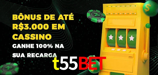t55bet melhor bônus de depósito
